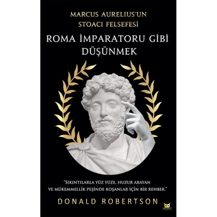 Roma İmparatoru Gibi Düşünmek - Marcus Aurelius’un Stoacı Felsefesi