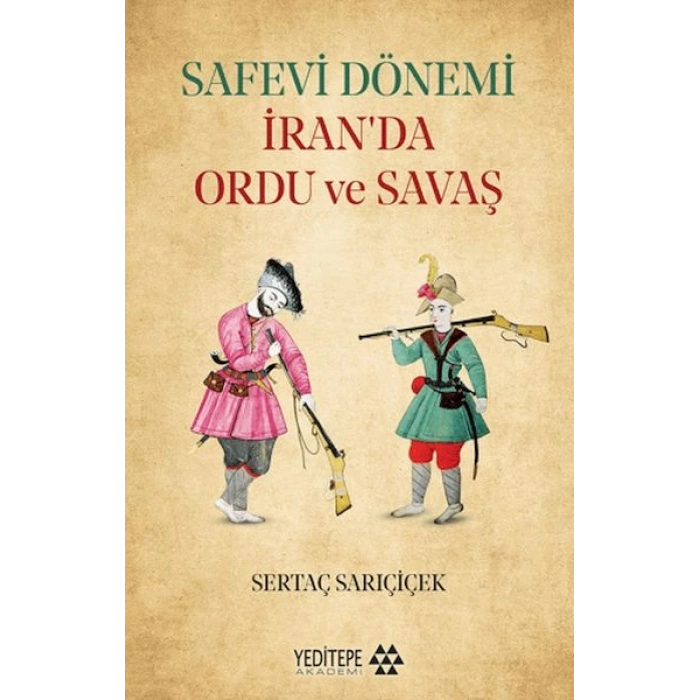 Safevi Dönemi İran’da Ordu ve Savaş