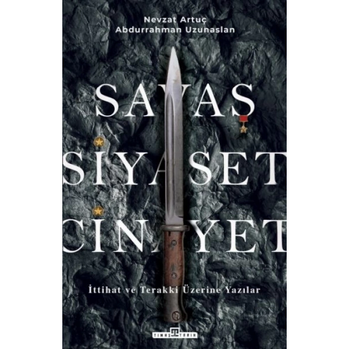 Savaş, Siyaset, Cinayet & İttihat ve Terakki Üzerine Yazılar