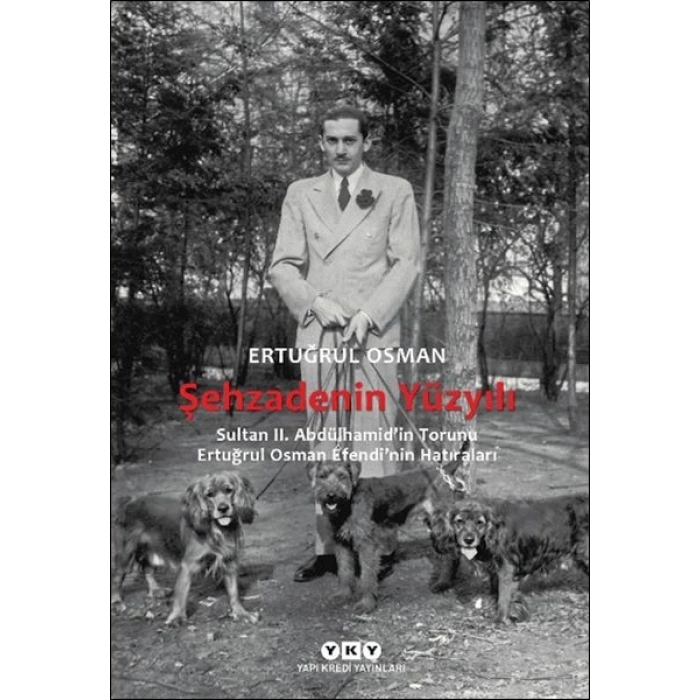 Şehzadenin Yüzyılı Sultan 2. Abdülhamid’in Torunu Ertuğrul Osman Efendi’nin Hatıraları