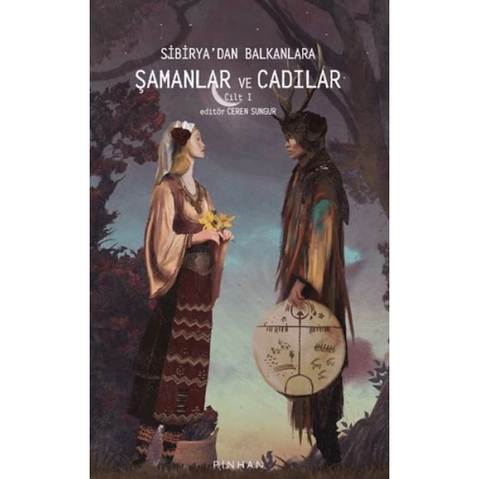Sibiryadan Balkanlara Şamanlar Ve Cadılar Cilt 1