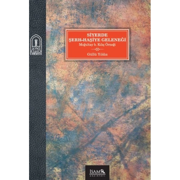 Siyerde Şerh-Haşiye Geleneği Moğultay b. Kılıç Örneği