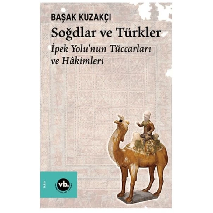 Soğdlar Ve Türkler İpek Yolunun Tüccarları Ve Hakimleri