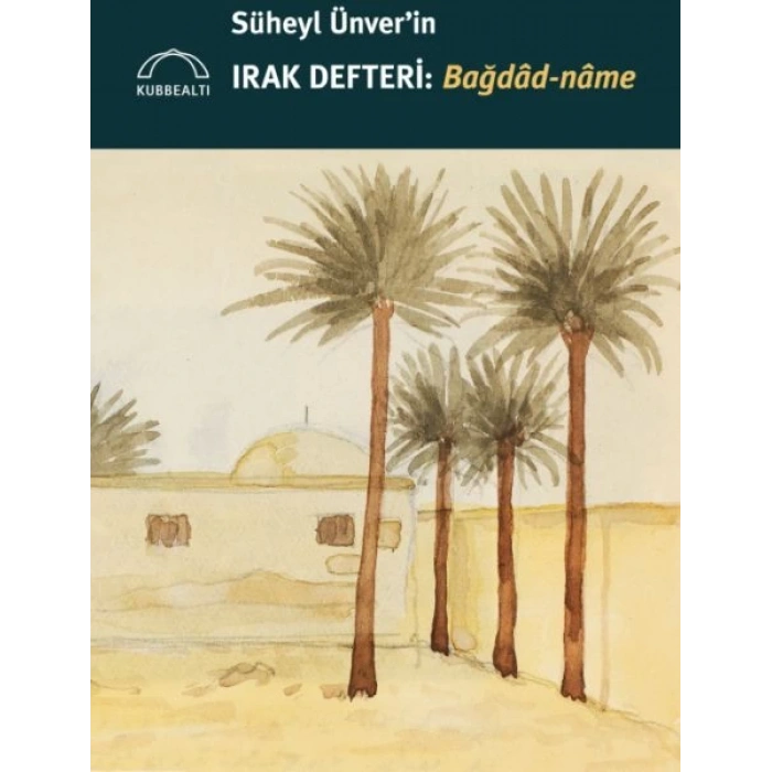 Süheyl Ünver’in Irak Defteri: Bağdâd-nâme