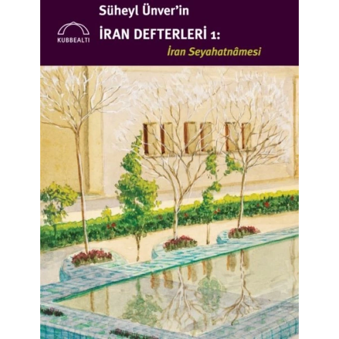 Süheyl Ünver’in İran Defterleri: İran Seyahatnâmesi