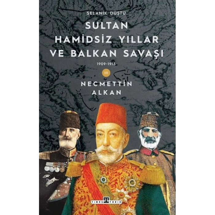 Sultan Hamidsiz Yıllar ve Balkan Savaşı: 1909-1913 Selanik Düştü