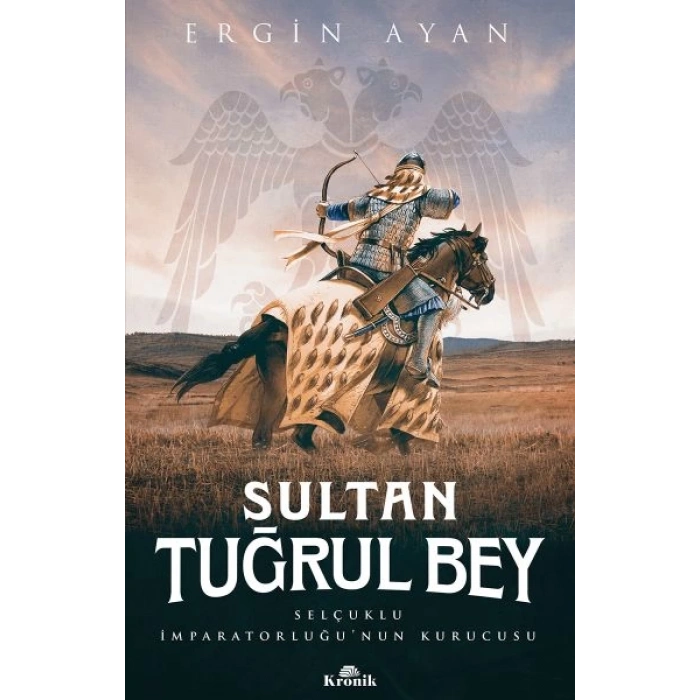 Sultan Tuğrul Bey - Selçuklu İmparatorluğu’nun Kurucusu