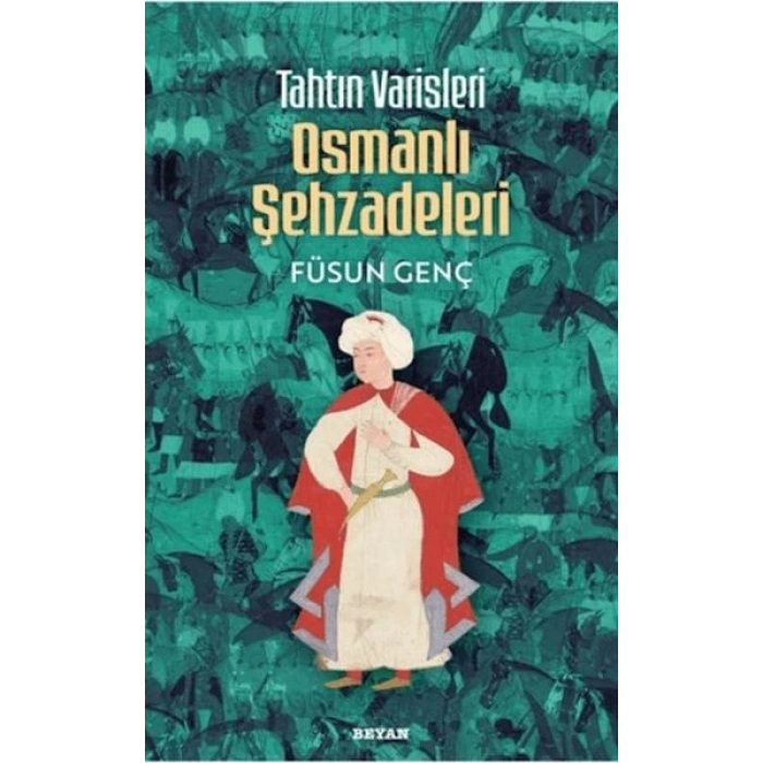 Tahtın Varisleri Osmanlı Şehzadeleri
