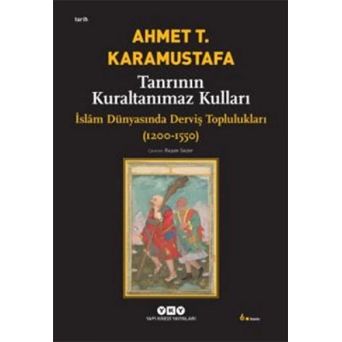 Tanrının Kuraltanımaz Kulları - İslam Dünyasında Derviş Toplulukları (1200-1550)