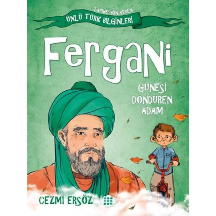 Tarihe Yön Veren Ünlü Türk Bilginleri - Fergani - Güneşi Döndüren Adam