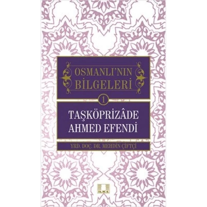 Taşköprizade Ahmed Efendi / Osmanlının Bilgeleri 1