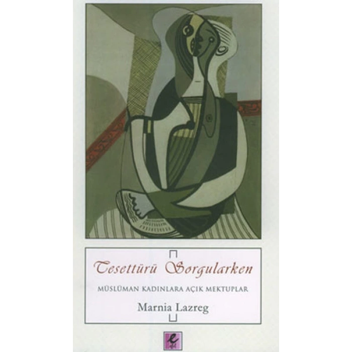 Tesettürü Sorgularken  Müslüman Kadınlara Açık Mektuplar