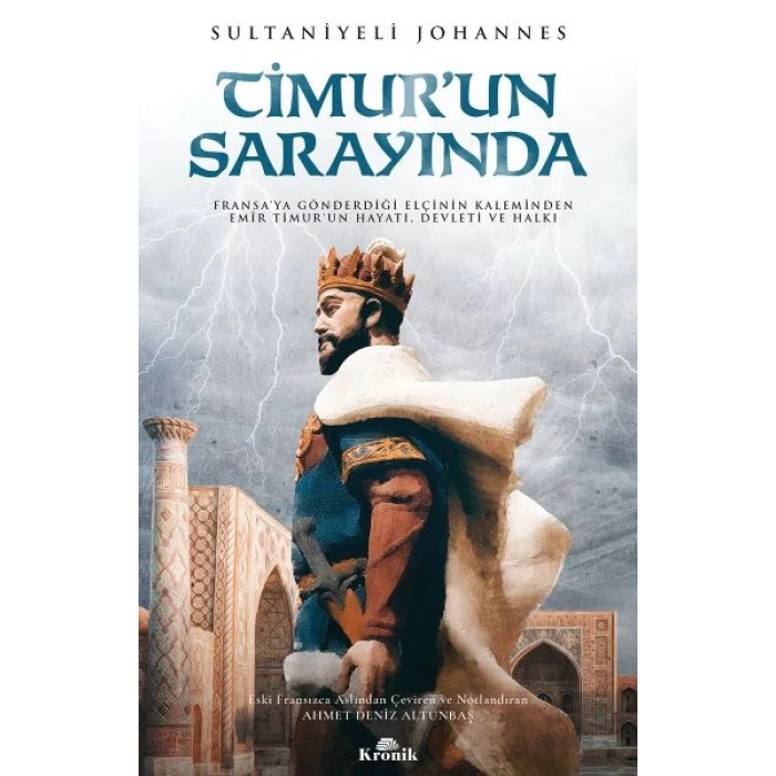 Timurun Sarayında - Fransa’ya Gönderdiği Elçinin Kaleminden Emîr Timur’un Hayatı, Devleti ve Halkı