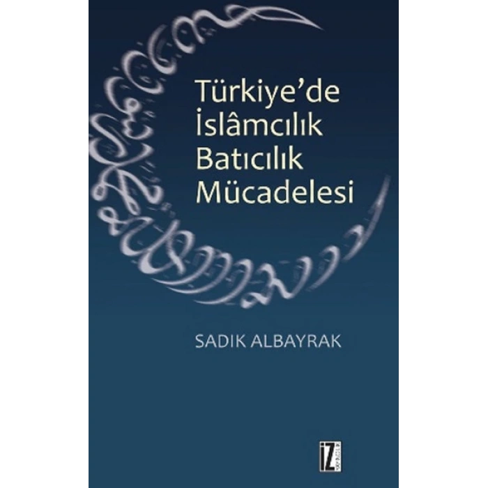 Türkiyede İslamcılık Batıcılık Mücadelesi