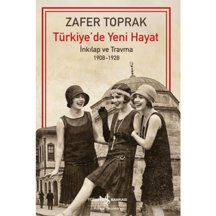 Türkiyede Yeni Hayat - İnkilap ve Travma 1908-1928