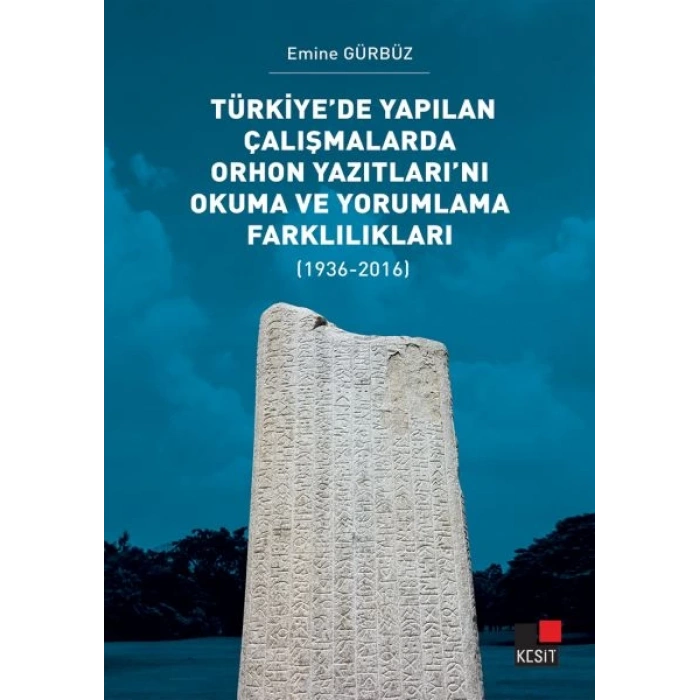 Türkiye’de Yapılan Çalışmalarda Orhon Yazıtları’nı Okuma ve Yorumlama Farklılıkları