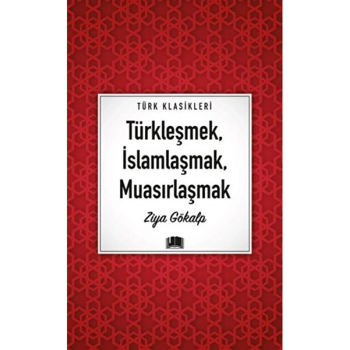 Türkleşmek, İslamlaşmak, Muasırlaşmak