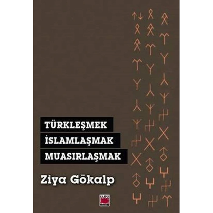 Türkleşmek, İslamlaşmak, Muasırlaşmak