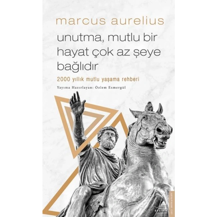 Unutma, Mutlu Bir Hayat Çok Az Şeye Bağlıdır - 2000 Yıllık Mutlu Yaşama Rehberi