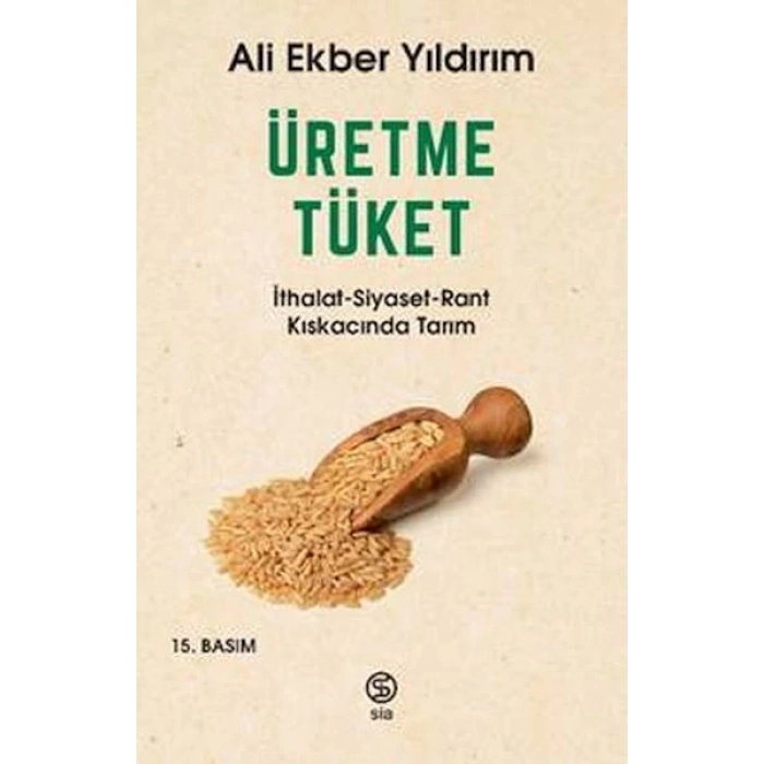 Üretme Tüket - İthalat-Siyaset-Rant Kıskacında Tarım
