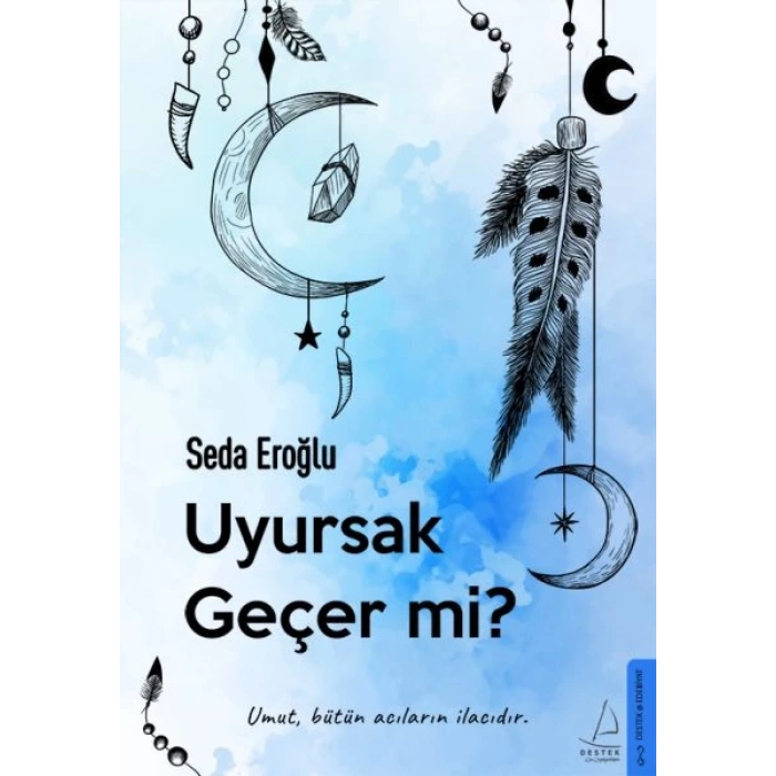 Uyursak Geçer mi? - Umut, Bütün Acıların İlacıdır.