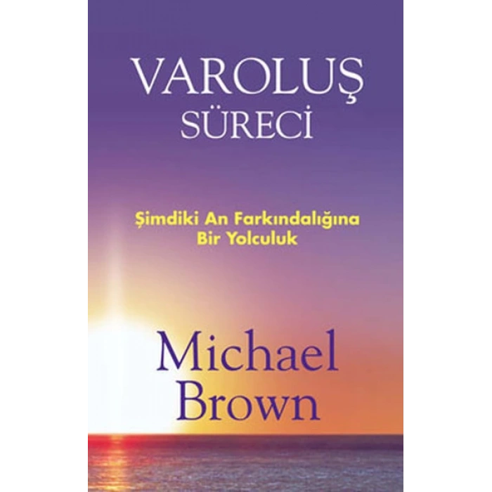 Varoluş Süreci  Şimdiki An Farkındalığına Bir Yolculuk