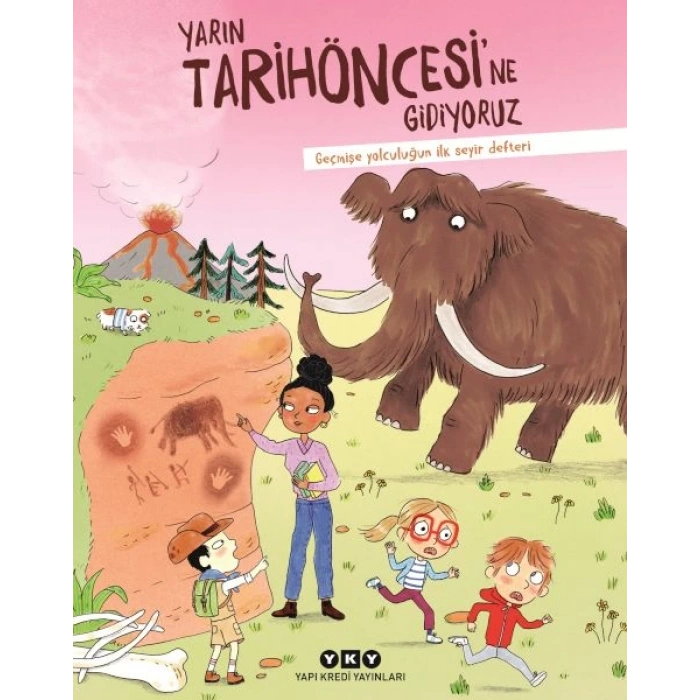 Yarın Tarihöncesi’ne Gidiyoruz Geçmişe Yolculuğun İlk Seyir Defteri