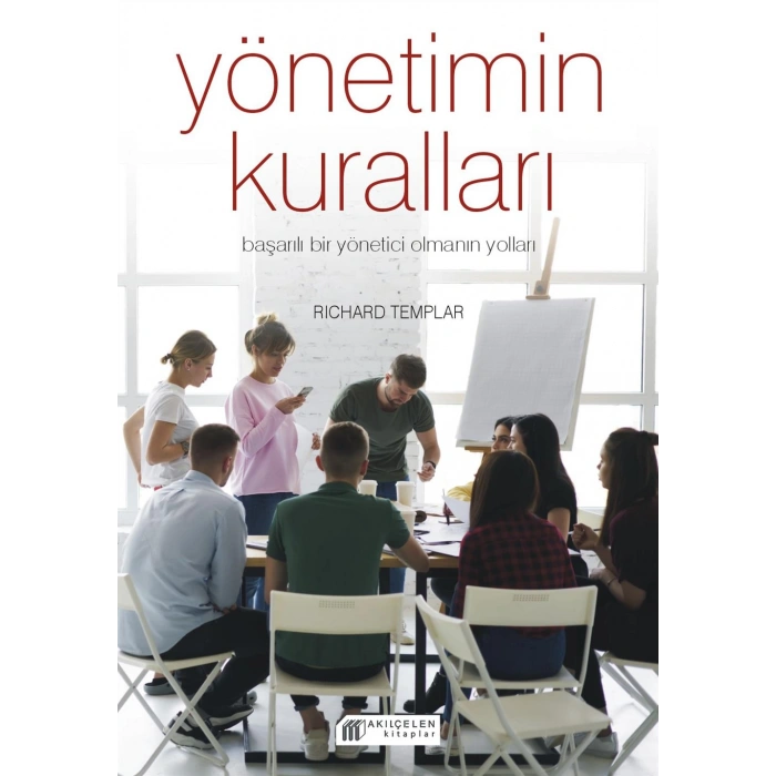 Yönetimin Kuralları - Başarılı Bir Yönetici Olmanın Yolları