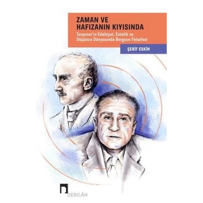 Zaman ve Hafızanın Kıyısında: Tanpınarın Edebiyat, Estetik ve Düşünce Dünyasında Bergson Felsefesi