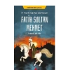 21 Yaşında Çağ Açıp Çağ Kapayan Fatih Sultan Mehmet