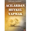 Acılardan Heykel Yapmak