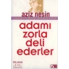 Adamı Zorla Deli Ederler