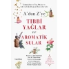 A’dan Z’ye Tıbbi Yağlar ve Aromatik Sular