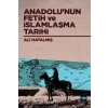 Anadolu’nun Fetih ve İslamlaşma Tarihi