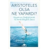 Aristoteles Olsa Ne Yapardı?