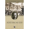 Atatürk Ne İdi?