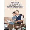 Atatürk ve Ülkünün Boya Kalemleri