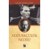 Atatürkçülük Nedir?