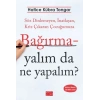 Bağırmayalım da Ne Yapalım?