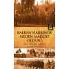 Balkan Harbinde Neden Mağlup Olduk?