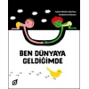 Ben Dünyaya Geldiğimde