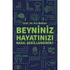 Beyniniz Hayatınızı Nasıl Şekillendirir?