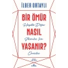 Bir Ömür Nasıl Yaşanır? - Hayatta Doğru Seçimler İçin Öneriler