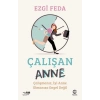 Çalışan Anne: Çalışmanız, İyi Anne Olmanıza Engel Değil