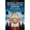 Cengiz Han’ın Ölümsüzlük Arayışı