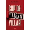 CHP’de Maskeli Yıllar