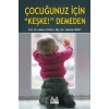 Çocuğunuz İçin Keşke Demeden