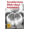 Çocuklarımıza Allah’ı Nasıl Anlatalım?