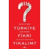 Daha İyi Bir Türkiye İçin Hangi Fikri Yıkalım?