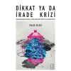 Dikkat Ya Da İrade Krizi